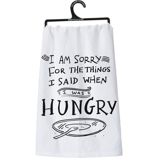 "I AM SORRY FOR THE THINGS I SAID WHEN I WAS HUNGRY" DISH TOWEL