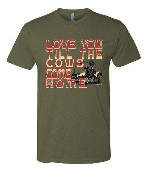 "2026 LOVE YOU TIL THE COWS COME HOME" MILITARY GREEN TEE