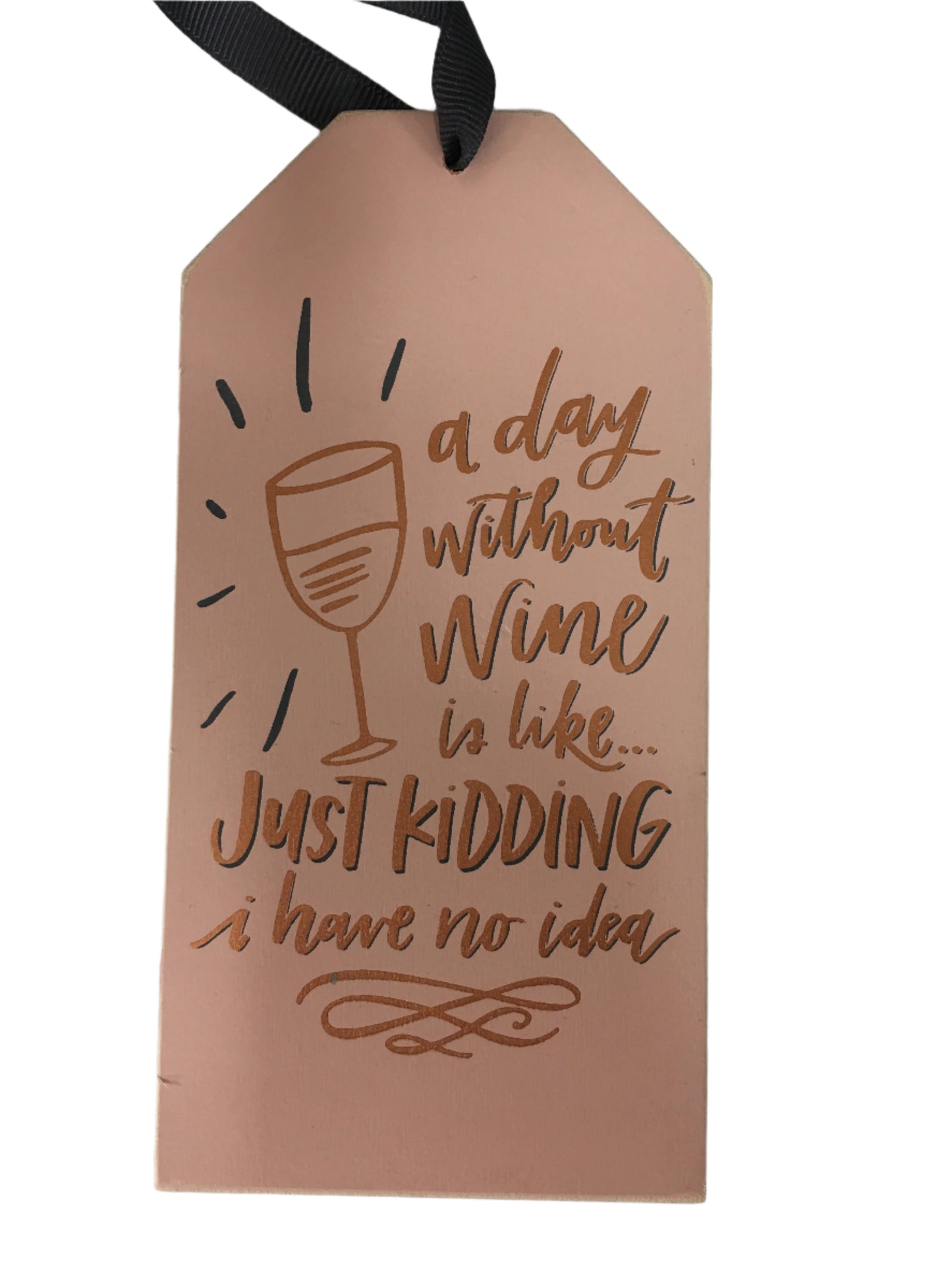"A DAY WITHOUT WINE IS LIKE… JUST KIDDING I HAVE NO IDEA" BOTTLE TAG