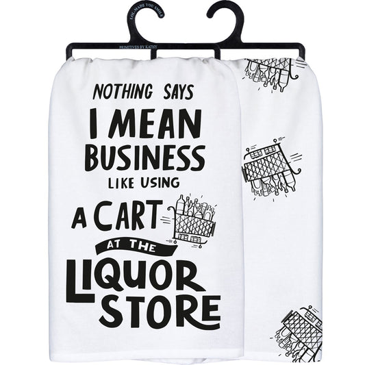 "NOTHING SAYS I MEAN BUSINESS LIKE USING A CART AT THE LIQUOR STORE" DISH TOWEL