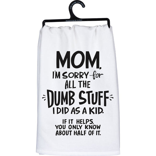 "MOM I'M SORRY FOR ALL THE DUMB STUFF" DISH TOWEL