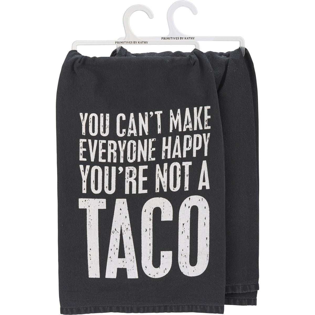 "YOU CAN'T MAKE EVERYONE HAPPY YOU'RE NOT A TACO" DISH TOWEL