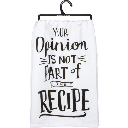 "YOUR OPINION IS NOT PART OF THE RECIPE" DISH TOWEL