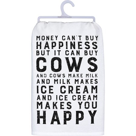 "MONEY CAN'T BUY HAPPINESS BUT IT CAN BUY COWS " DISH TOWEL